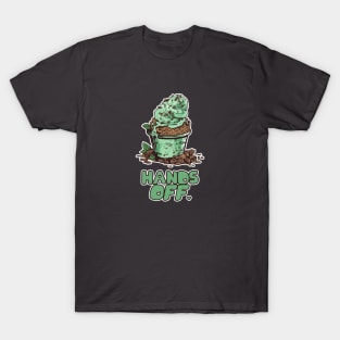 Hands off the Mint Chocolate Chip! T-Shirt